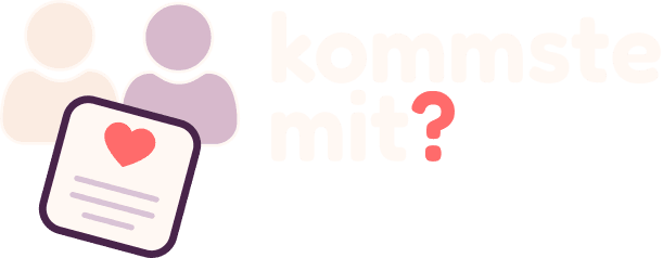 kommste mit?